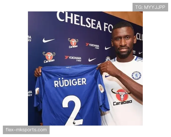 安东尼奥·吕迪格近期表现稳健，防守端持续提升